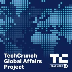 Read more from the TechCrunch Global Affairs Project